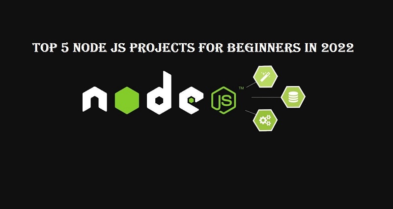 Top 5 Node JS projects for beginners in 2022